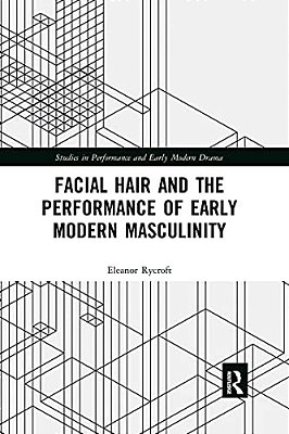 Facial Hair And The Performance Of Early Modern Masculinity-..