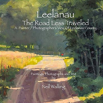 Leelanau - The Road Less Traveled: A Painter/Photographer's View Of Leelanau County-..