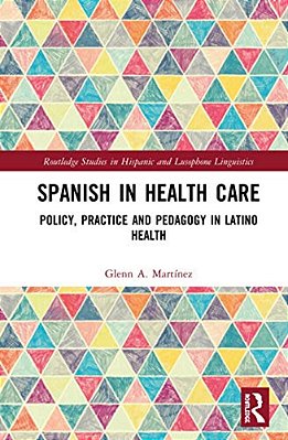 Spanish In Health Care: Policy, Practice And Pedagogy In Latino Health-..