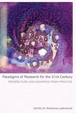 Paradigms Of Research For The 21St Century: Perspectives And Examples From Practice-..