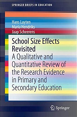 School Size Effects Revisited: A Qualitative And Quantitative Review Of The Research Evidence In Primary And Secondary Education-..