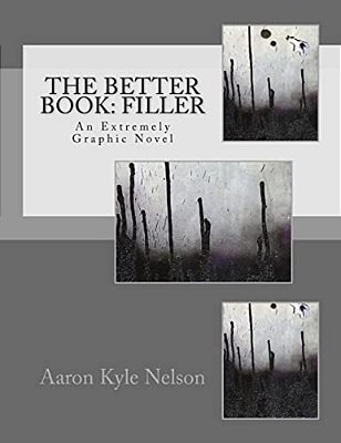 The Better Book: Filler: An Extremely Graphic Novel-..