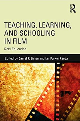 Teaching, Learning, And Schooling In Film: Reel Education-..