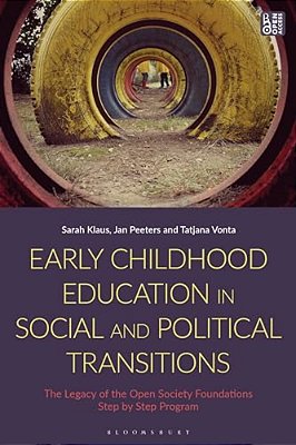Early Childhood Education In Social And Political Transitions: The Legacy Of The Open Society Foundations Step By Step Program-..