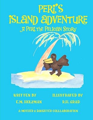 Peri's Island Adventure: A Peri The Pelican Story-..