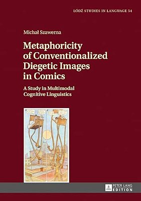 Metaphoricity Of Conventionalized Diegetic Images In Comics: A Study In Multimodal Cognitive Linguistics-..