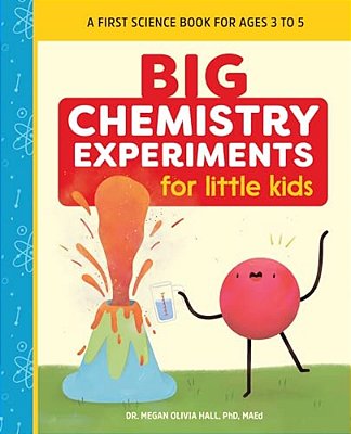 Big Chemistry Experiments For Little Kids: A First Science Book For Kids-..