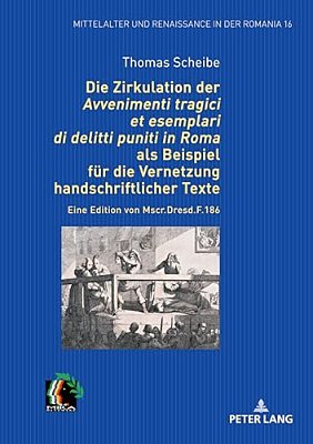 Die Zirkulation Der "Avvenimenti Tragici Et Esemplari Di Delitti Puniti In Roma" Als Beispiel Fuer Die Vernetzung Handschriftlicher Texte: Eine Editio-..