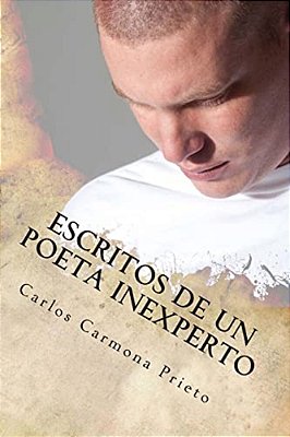Escritos De Un Poeta Inexperto: Para Lectores Inexpertos-..