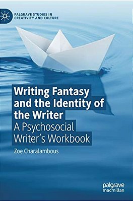 Writing Fantasy And The Identity Of The Writer: A Psychosocial Writer's Workbook-..