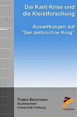 Die Kant-Krise Und Die Kleistforschung: Auswirkungen Auf "Der Zerbrochne Krug"-..