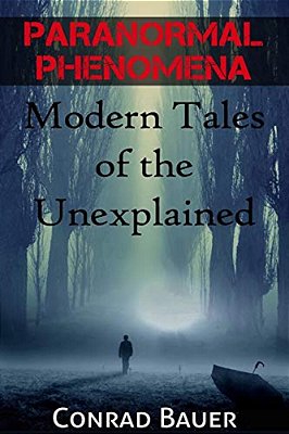 Paranormal Phenomena: Modern Tales Of The Unexplained-..
