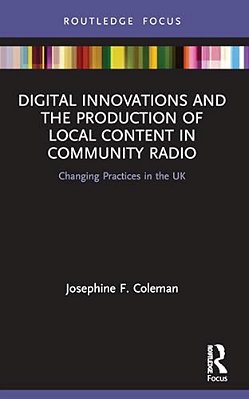 Digital Innovations And The Production Of Local Content In Community Radio: Changing Practices In The UK-..