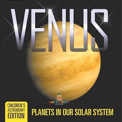 Venus: Planets In Our Solar System Children's Astronomy Edition-..