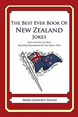 The Best Ever Book Of New Zealand Jokes: Lots Of Jokes Specially Repurposed For You-Know-who-..