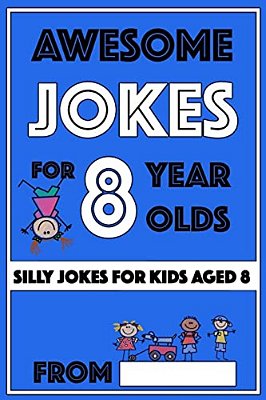 Awesome Jokes For 8 Year Olds: Silly Jokes For Kids Aged 8-..