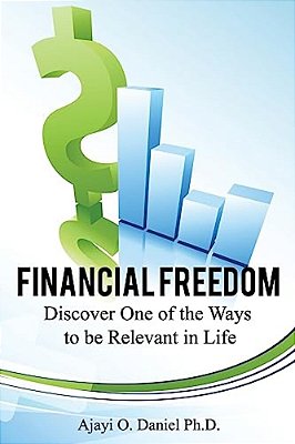 Financial Freedom: Discover One Of The Ways To Be Relevant In Life-..