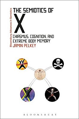 The Semiotics Of X: Chiasmus, Cognition, And Extreme Body Memory-..