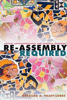 Re-Assembly Required: Critical Autoethnography And Spiritual Discovery-..