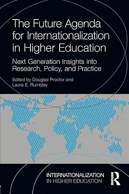 The Future Agenda For Internationalization In Higher Education: Next Generation Insights Into Research, Policy, And Practice-..