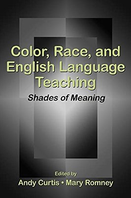 Color, Race, And English Language Teaching: Shades Of Meaning-..