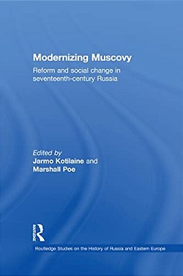 Modernizing Muscovy: Reform And Social Change In Seventeenth-Century Russia-..