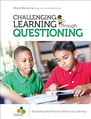 Challenging Learning Through Questioning: Facilitating The Process Of Effective Learning-..