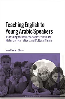 Teaching English To Young Arabic Speakers: Assessing The Influence Of Instructional Materials, Narratives And Cultural Norms-..