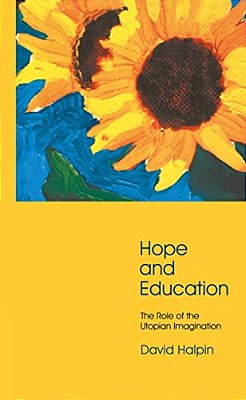 Hope And Education: The Role Of The Utopian Imagination-..