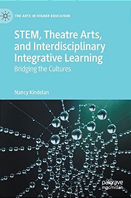 Stem, Theatre Arts, And Interdisciplinary Integrative Learning: Bridging The Cultures-..