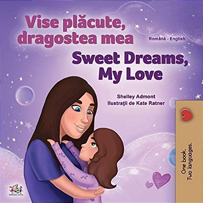 Sweet Dreams, My Love (Romanian English Bilingual Children's Book)-..