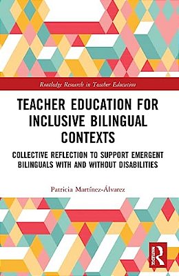 Teacher Education For Inclusive Bilingual Contexts: Collective Reflection To Support Emergent Bilinguals With And Without Disabilities-..