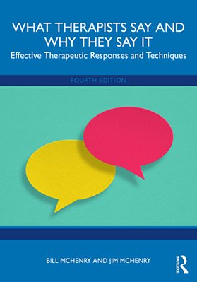 What Therapists Say And Why They Say It: Effective Therapeutic Responses And Techniques-..