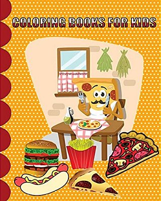Coloring Books For Kids: Junk Food Coloring Book For Kids, Simple, And Adorable Junk Food Drawings (Perfect For Kids Ages 4-8) Plus Activities-..