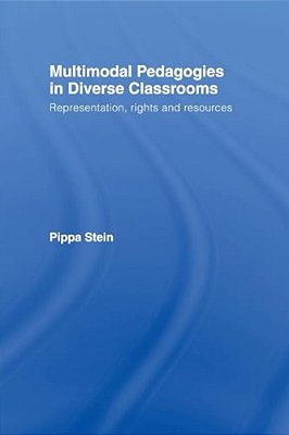 Multimodal Pedagogies In Diverse Classrooms: Representation, Rights And Resources-..