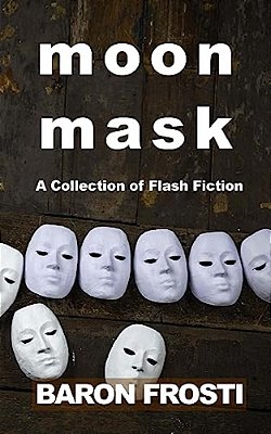 Moon Mask: A Collection Of Flash Fiction-..