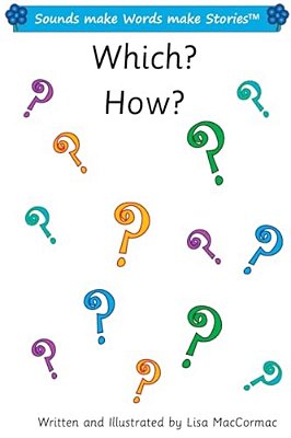 Which? How?: Sounds Make Words Make Stories, Entry And Plus Level, Series 1, Book 7.3-..