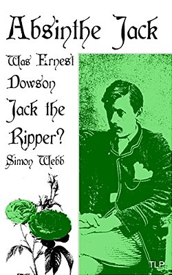 Absinthe Jack: Was Ernest Dowson Jack The Ripper?-..