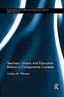 Teachers' Unions And Education Reform In Comparative Contexts-..