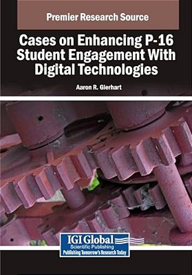 Cases On Enhancing P-16 Student Engagement With Digital Technologies-..