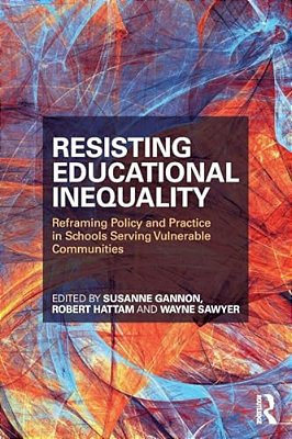 Resisting Educational Inequality: Reframing Policy And Practice In Schools Serving Vulnerable Communities-..