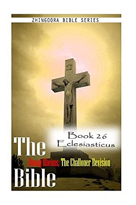 The Bible Douay-Rheims, The Challoner Revision- Book 26 Eclesiasticus-..