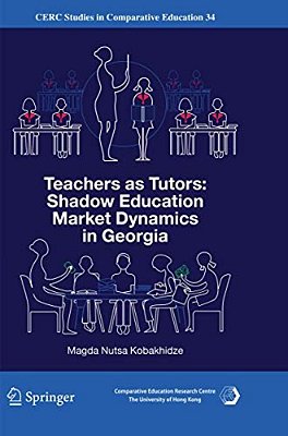 Teachers As Tutors: Shadow Education Market Dynamics In Georgia-..