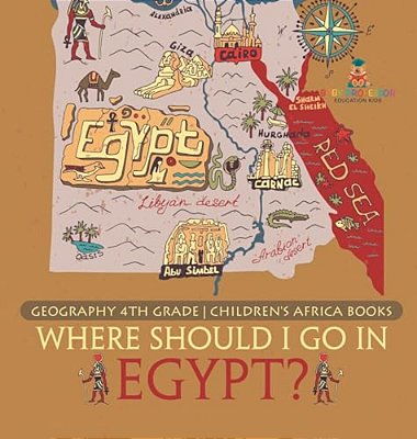 Where Should I Go In Egypt? Geography 4Th Grade Children's Africa Books-..