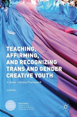 Teaching, Affirming, And Recognizing Trans And Gender Creative Youth: A Queer Literacy Framework-..