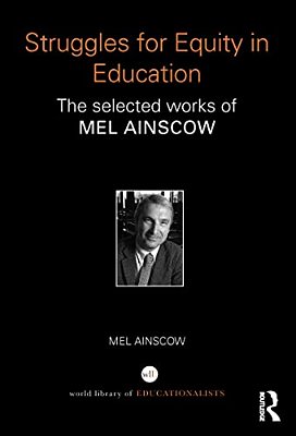 Struggles For Equity In Education: The Selected Works Of Mel Ainscow-..