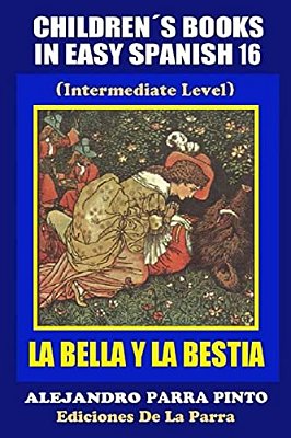 Children's Books In Easy Spanish 16: La Bella Y La Bestia-..
