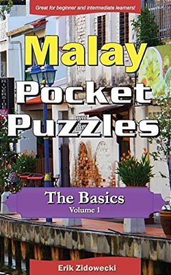 Malay Pocket Puzzles - The Basics - Volume 1: A Collection Of Puzzles And Quizzes To Aid Your Language Learning-..