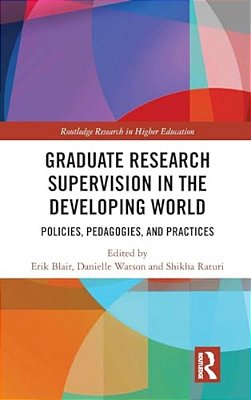 Graduate Research Supervision In The Developing World: Policies, Pedagogies, And Practices-..