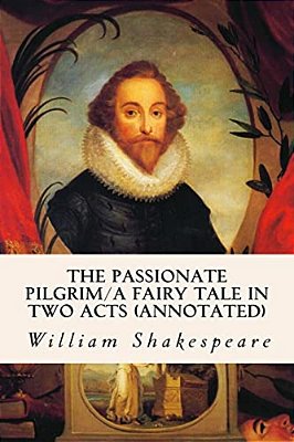 The Passionate Pilgrim/a Fairy Tale In Two Acts (Annotated)-..